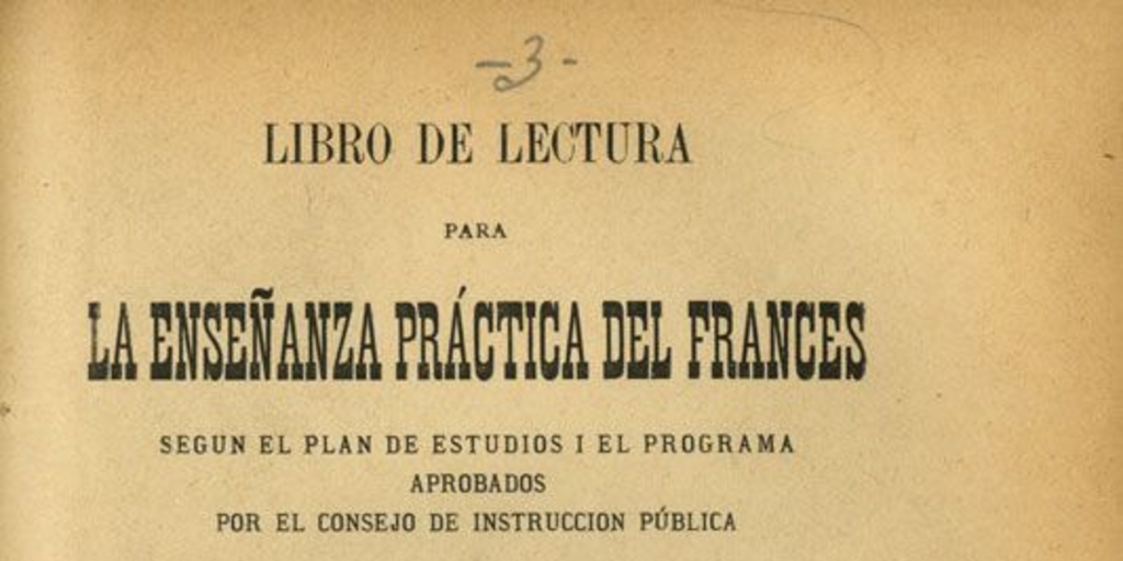 Libro de lectura para la enseñanza práctica del francés: según el plan de estudios i el programa aprobados por el consejo de instrucción pública