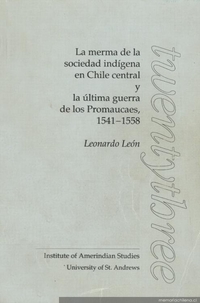 La merma de la sociedad indígena en Chile central y la última guerra de los promaucaes, 1541-1558