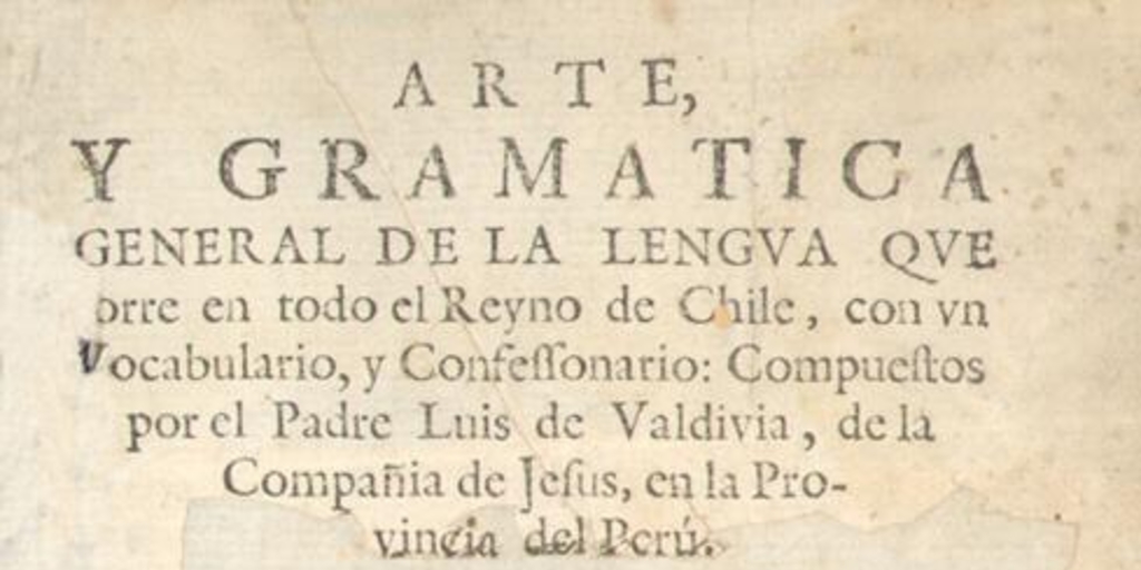 Arte y gramatica general de la lengua que corre en todo el Reyno de Chile : con un vocabulario, y consessionario