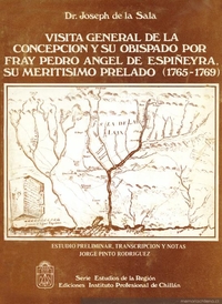 Visita general de la Concepción y su Obispado por Fray Pedro Angel de Espiñeyra, su Meritisimo Prelado (1765-1769)