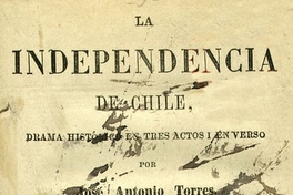 La Independencia de Chile: drama histórico en 3 actos y en verso