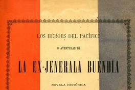 Los héroes del pacífico, o, Aventuras de la Ex-Jenerala Buendía: novela histórica relacionada con la Guerra entre Chile, Perú i Bolivia