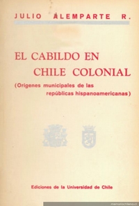 El cabildo en Chile colonial : orígenes municipales de las repúblicas hispanoamericanas