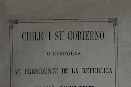 Chile i su gobierno, o, Epístolas al presidente de la república don José Joaquín Pérez