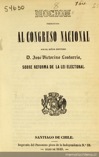 Mocion presentada al Congreso Nacional por el Señor diputado D. José Victorino Lastarria, sobre reforma de la lei electora
