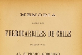 Memoria sobre los Ferrocarriles de Chile presentada al Supremo Gobierno