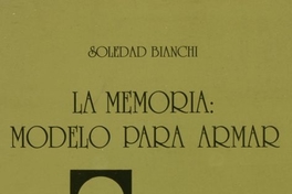 La memoria : modelo para armar : grupos literarios de la década del sesenta en Chile, entrevistas
