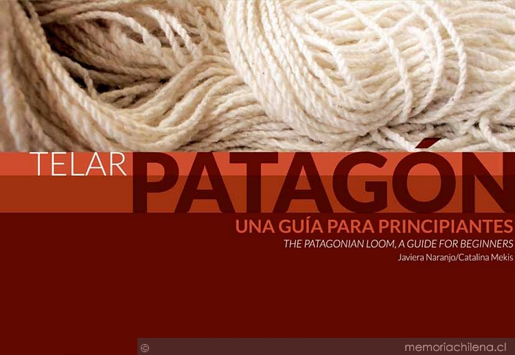 Telar Patagón: una guía para principiantes = The Patagonian Loom : a guide for beginners