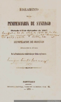 Reglamento de la Penitenciaria de Santiago : dictado el 9 de diciembre de 1867 y recopilación de ordenes detallando el rejimen de la penitenciaria establecido por el reglamento de 1867