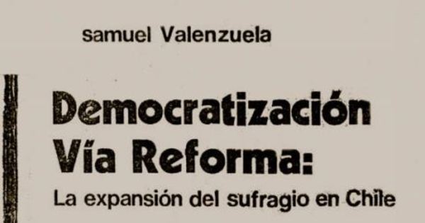 Democratización vía reforma : la expansión del sufragio en Chile