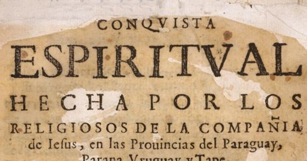 Conquista espiritual hecha por los religiosos de la Compañía de Jesús en las Provincias del Paraguay, Paraná, Uruguay y Tape