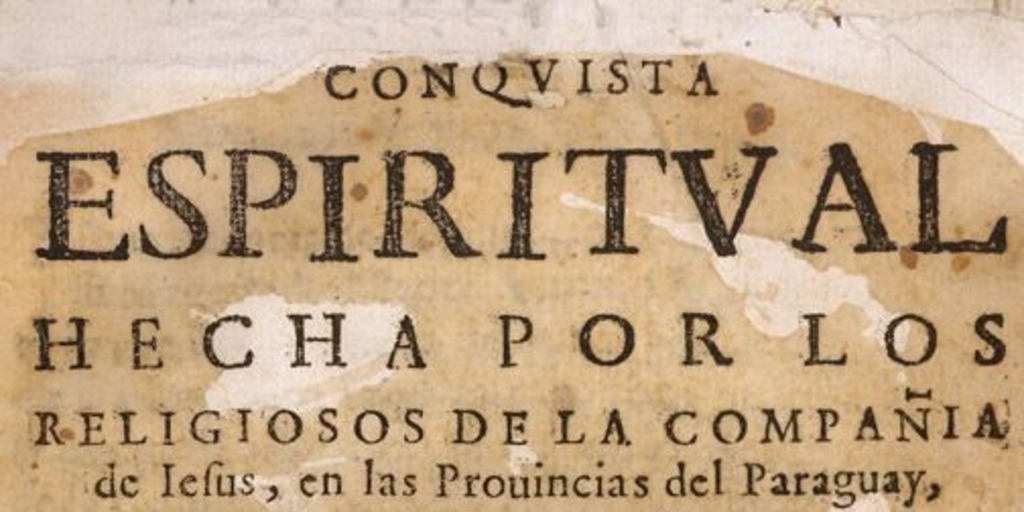 Conquista espiritual hecha por los religiosos de la Compañía de Jesús en las Provincias del Paraguay, Paraná, Uruguay y Tape