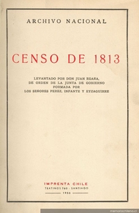 Censo de 1813 : levantado por Don Juan Egaña, de orden de la Junta de Gobierno formada por los Señores Pérez, Infante y Eyzaguirre