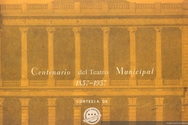 Centenario del Teatro Municipal : 1857-1957