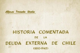 Historia comentada de la deuda externa de Chile : (1810-1945) : nociones de la deuda pública