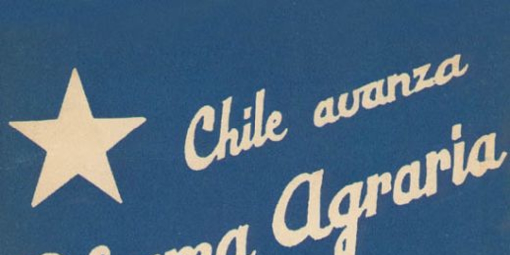Chile avanza : reforma agraria