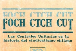 Foch Ctch Cut : Las centrales unitarias en la historia del sindicalismo chileno