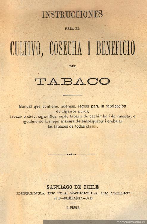 Instrucciones para el cultivo, cosecha i beneficio del tabaco : manual que contiene, además reglas para la fabricación de cigarros puros, tabaco picado, cigarrillos ...