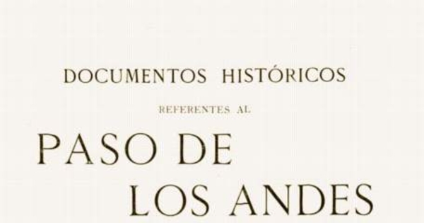 Documentos históricos referentes al paso de Los Andes efectuado en 1817 por el general San Martín