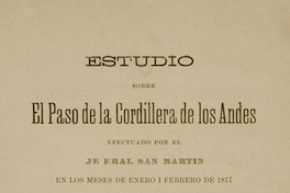 Estudio sobre el Paso de la Cordillera de los Andes efectuado por el general San Martín en los meses de enero y febrero de 1817 (campaña de Chacabuco)