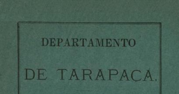 Departamento de Tarapacá : aspecto jeneral del terreno, su clima i sus producciones