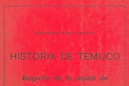 Historia de Temuco : biografía de la capital de La Frontera