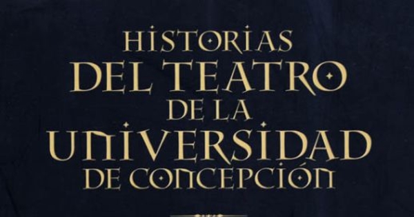 Historias del teatro de la Universidad de Concepción : TUC