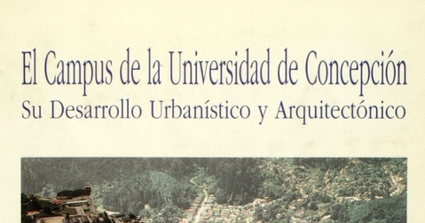 El campus de la Universidad de Concepción: su desarrollo urbanístico y arquitectónico
