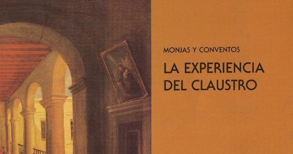 Monjas y conventos : la experiencia del claustro