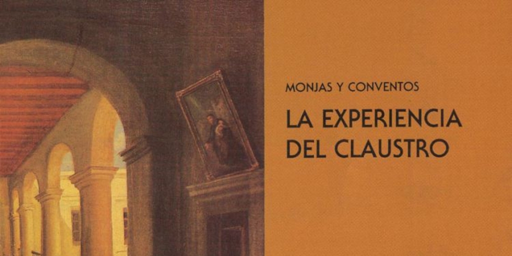 Monjas y conventos : la experiencia del claustro