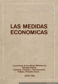 Las medidas económicas : exposiciones de los señores Ministros de Hacienda Pública, Economía, Fomento y Reconstrucción, Trabajo y Previsión Social