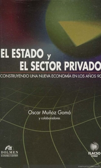 El Estado y el sector privado : construyendo una nueva economía en los años 90