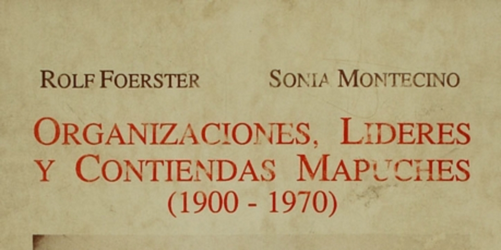 Organizaciones, líderes y contiendas mapuches: (1900-1970