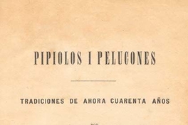 Pipiolos i Pelucones : tradiciones de ahora cuarenta años