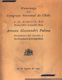 Homenaje del Congreso Nacional de Chile a la memoria del honorable senador Don Arturo Alessandri Palma, presidente del senado y ex-presidente de la República : 26 de agosto de 1950