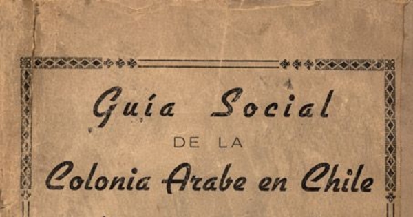 Guía social de la Colonia Arabe en Chile : (Siria, Palestina, Libanesa)
