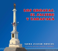Los croatas, el salitre, y Tarapacá :historia de la inmigración croata en la Provincia de Tarapacá durante los Siglos XIX y XX