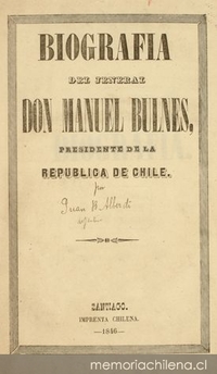 Biografía del jeneral don Manuel Bulnes, Presidente de la Republica de Chile