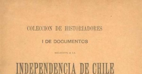 Colección de historiadores i de documentos relativos a la Independencia de Chile