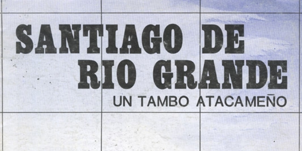 Santiago de Río Grande : un tambo atacameño