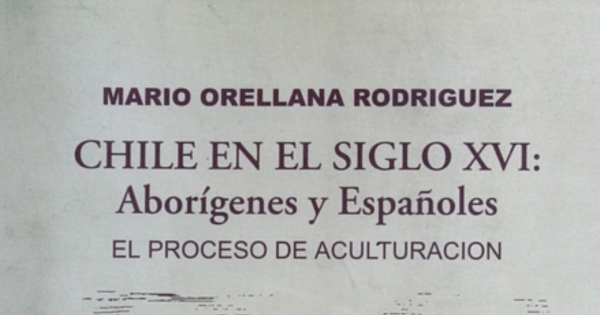 Chile en siglo XVI: aborígenes y españoles: el proceso de aculturación
