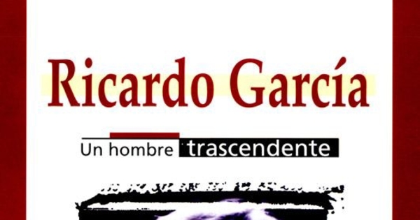 Ricardo García : un hombre trascendente