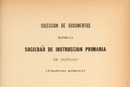 Colección de documentos relativos a la Sociedad de Instrucción Primaria de Santiago