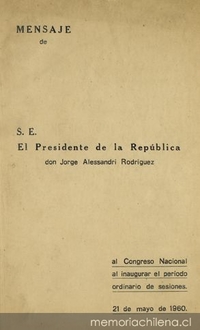 Mensaje de S. E. el Presidente de la República don Jorge Alessandri Rodríguez al Congreso Nacional al inaugurar el período ordinario de sesiones, 21 de Mayo de 1960