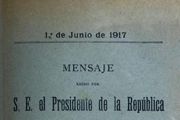 Mensaje leído por S.E. el Presidente de la República en la apertura de las sesiones ordinarias del Congreso Nacional. 1° de junio de 1917