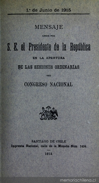 Mensaje leído por S. E. el Presidente de la República en la apertura de las Sesiones Ordinarias del Congreso Nacional: 1 de junio de 1915