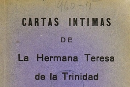 Cartas intimas de la Hermana Teresa de la Trinidad del monasterio de Carmelitas descalzas de Valparaiso