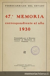 Memoria /Ferrocarriles del estado  Santiago : La Empresa, 1885- (Valparaíso : La Patria). no 47. (1930:)no.56 (1939)