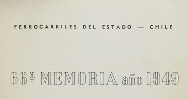 Memoria /Ferrocarriles del estado  Santiago : La Empresa, 1885- (Valparaíso : La Patria). no.66a. (1949)