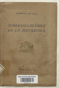 Chile. Soberanía de Chile en la Antártica /República de Chile.  Santiago de Chile : [s.n.]